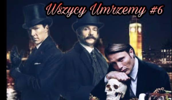 Wszyscy Umrzemy #6