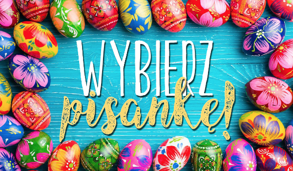 Wybierz pisankę!