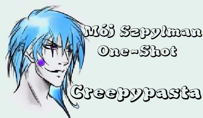 Mój Szpylman~One-Shot Creepypasta