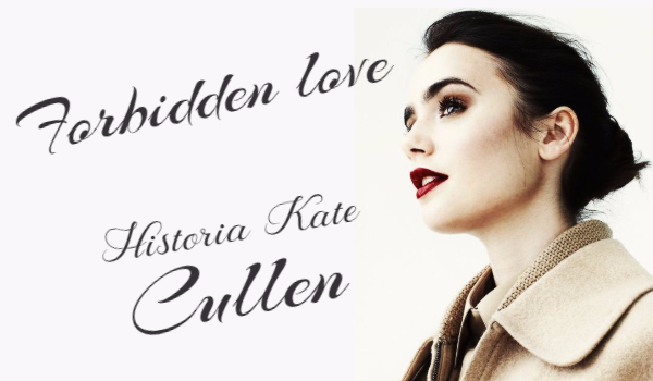 Forbidden love – Historia Kate Cullen #1