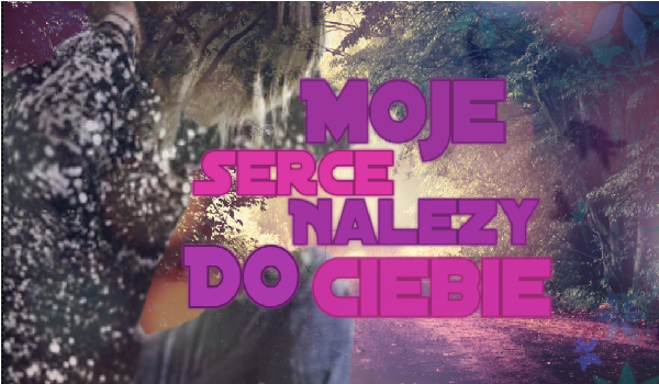 Moje Serce Należy Do Ciebie.. #1
