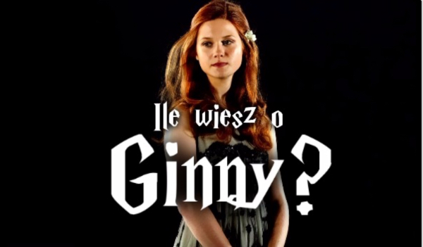 Ile wiesz o Ginny?