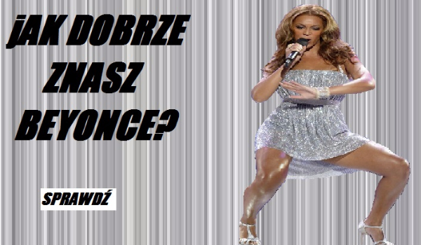 Jak dobrze znasz Beyonce?