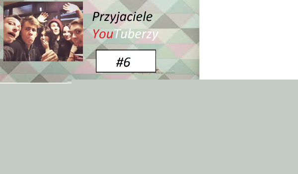 Przyjaciele YouTuberzy #6