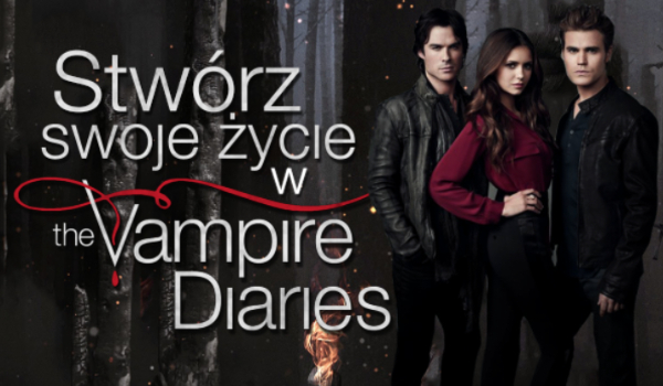 Stwórz swoje życie w The Vampire Diaries! #1