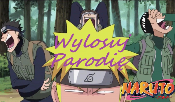 Jaką parodię z Naruto powinieneś obejrzeć? WYLOSUJ
