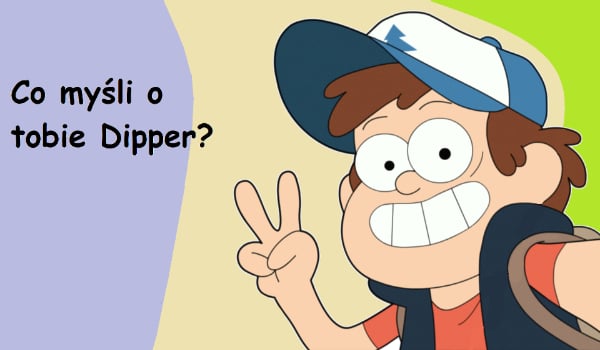 Co myśli o tobie Dipper?