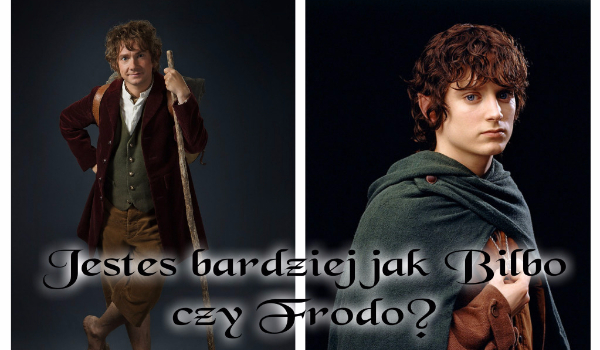 Jesteś bardziej jak Bilbo czy Frodo?