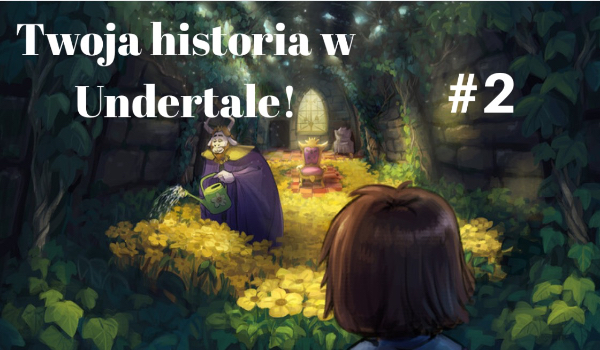 Twoja historia w Undertale! #2