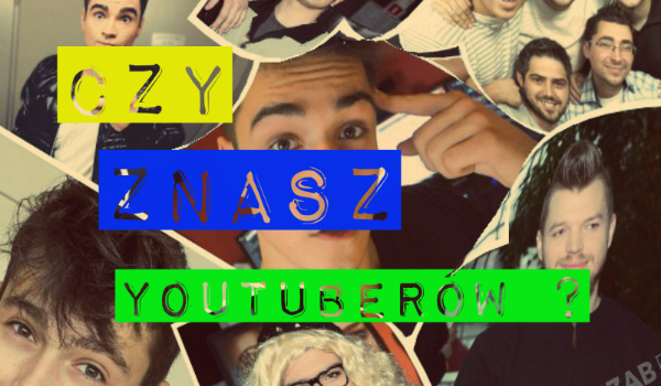 Czy znacz YouTuberów ?