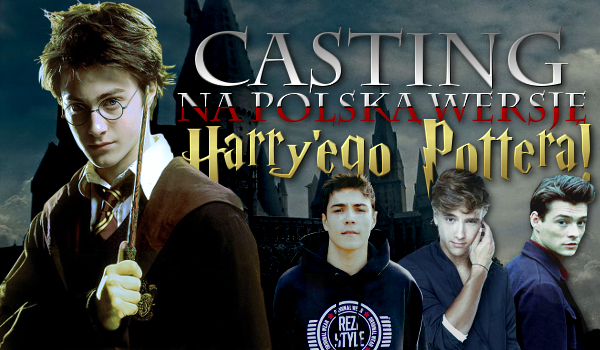 Casting na polską wersję Harry’ego Pottera!