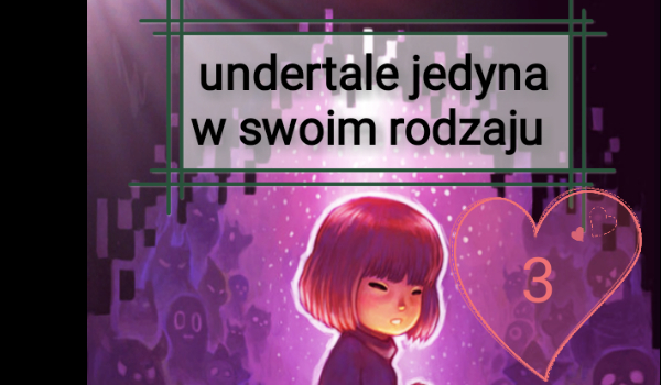 Undertale jedyna w swoim rodzaju #3