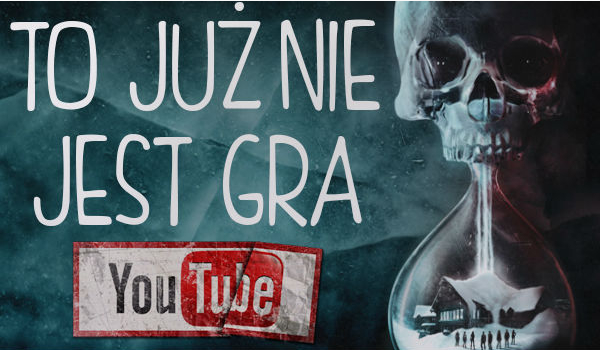 To już nie jest gra…/YouTube #8