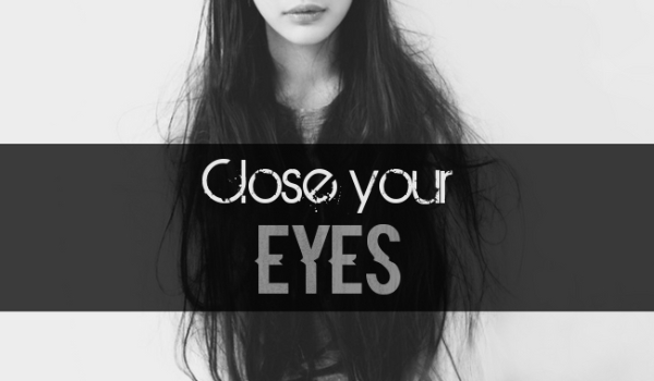 Close your eyes #1