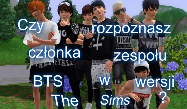 Czy rozpoznasz członków zespołu BTS w wersji The Sims?