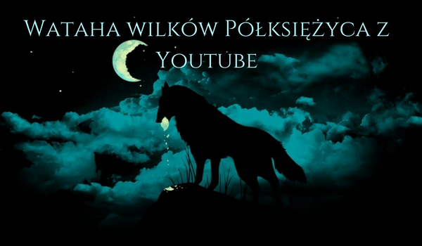 Wataha wilków Półksiężyca z Youtube #1