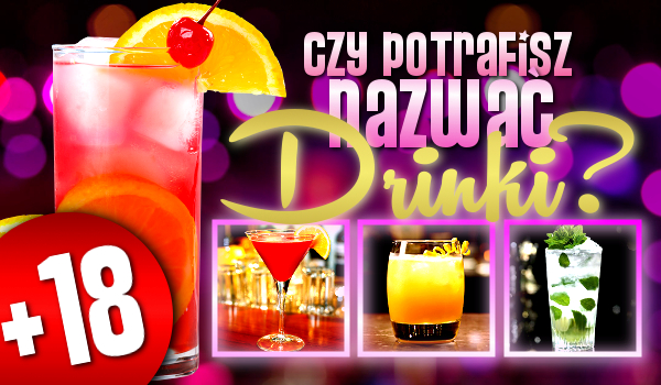 Czy potrafisz nazwać drinki? +18