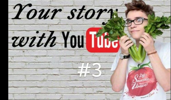 Your Story With YouTube #3