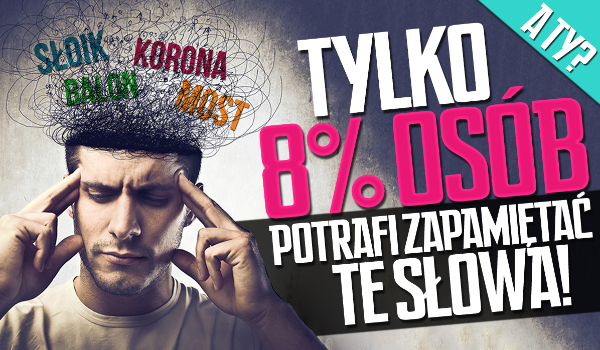 Tylko 8% osób potrafi bezbłędnie zapamiętać te słowa.