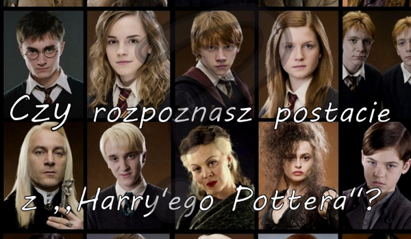 Czy rozpoznasz postacie z „Harry’ego Pottera”?