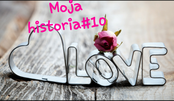 Moja historia#10