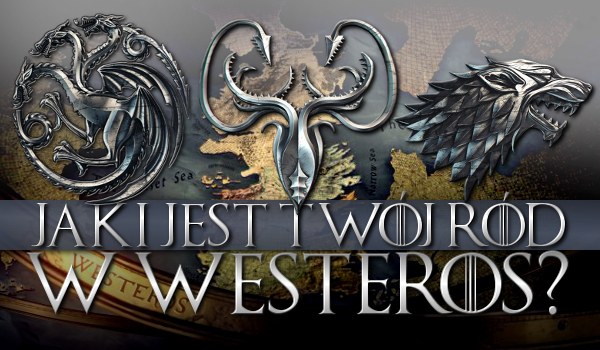 Jaki jest Twój ród w Westeros?