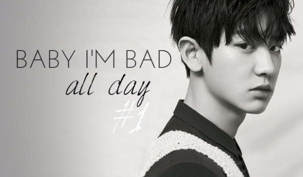 Baby I’m bad all day #1