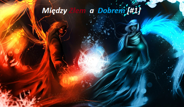 Między złem a dobrem. [#1]