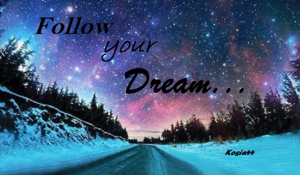 Follow your Dream… #1