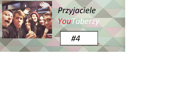 Przyjaciele YouTuberzy #4