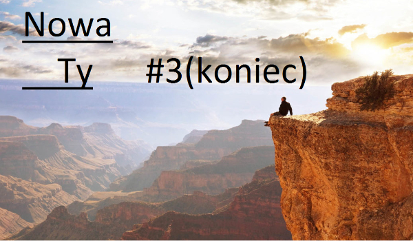 Nowa ty #3(KONIEC)