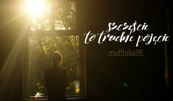 Szczęście to trudne pojęcie