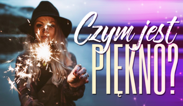 Czym jest piękno?