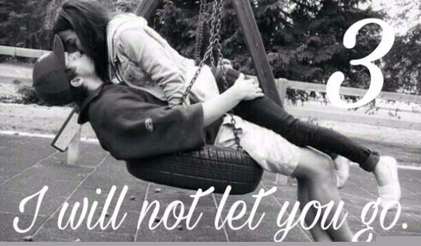 I will not let you go #3