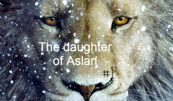 The daughter of Aslan#1