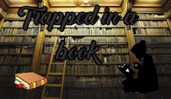 Trapped in a book – ONE SHOT