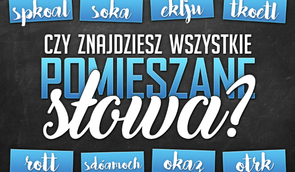 Czy znajdziesz wszystkie pomieszane słowa?