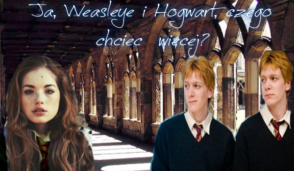 Ja, Weasleye i Hogwart, czego chcieć więcej?#4
