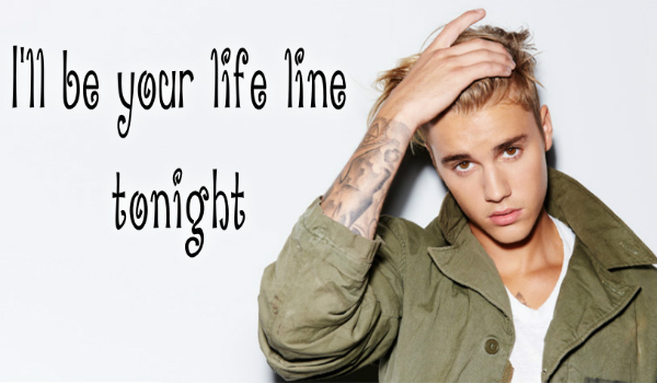 I’ll be your life line tonight #1