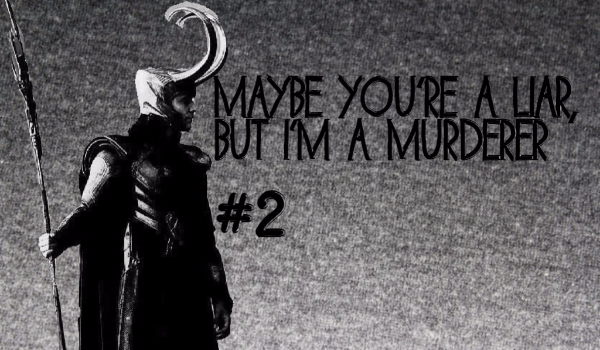 Maybe you’re a liar, but I’m a murderer.#2