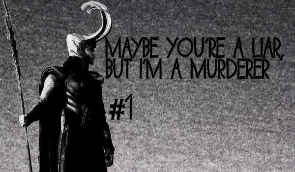 Maybe you’re a liar, but I’m a murderer.#1