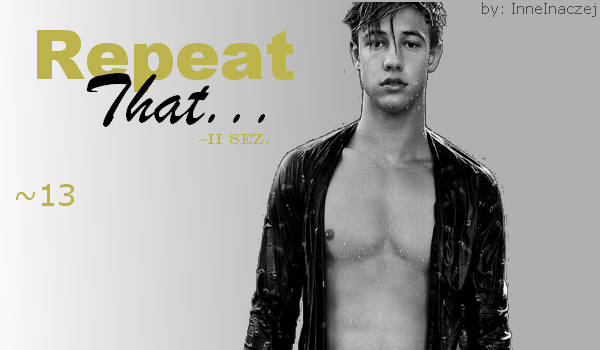 Repeat that… #13 Sezon II
