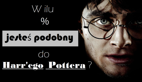 W ilu % jesteś podobny do Harr’ego Pottera?
