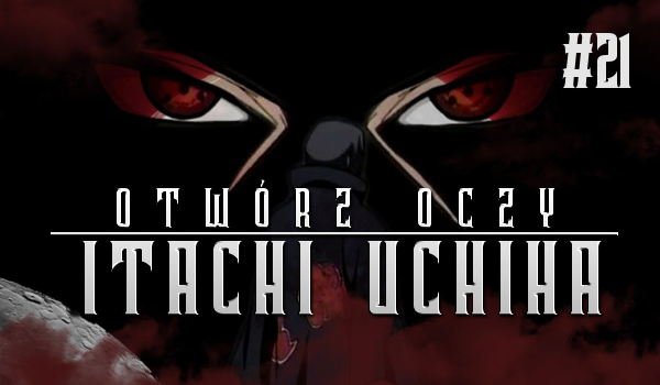 Otwórz oczy: Itachi Uchiha #21