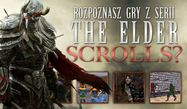 Czy rozpoznasz gry z serii The Elder Scrolls?