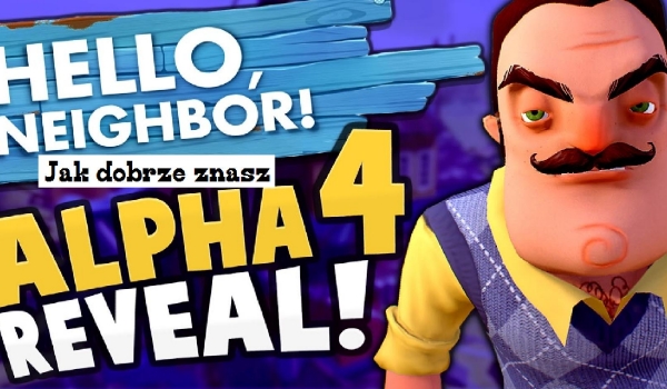 Jak dobrze znasz grę „Hello Neighbor: Alpha 4”
