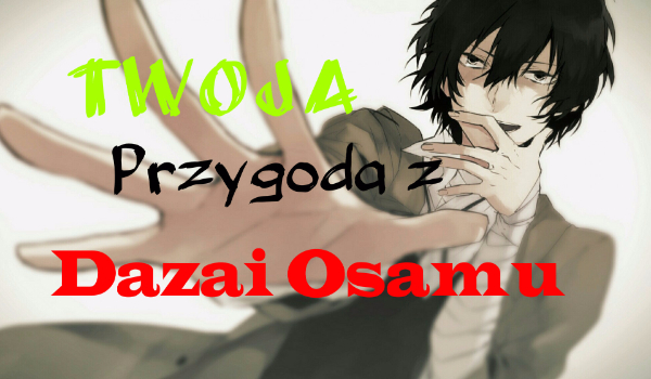 Twoja przygoda z  Dazai Osamu #2