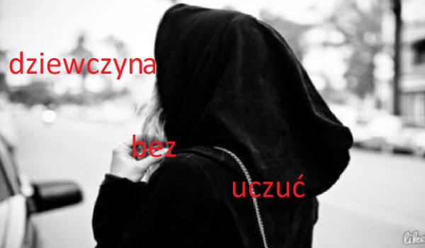 dziewczyna bez uczu…#2