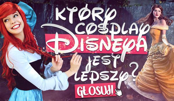 Który Cosplay Disneya jest lepszy?