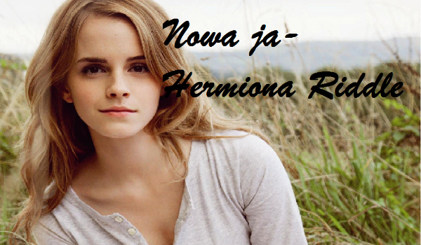Nowa ja- Hermiona Riddle